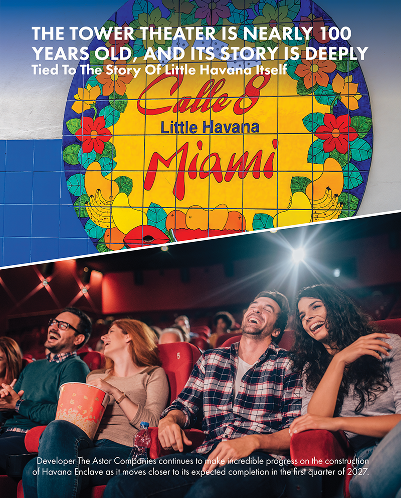 Havana Enclave A CENTURY-OLD LANDMARK COMES HOME- Tower Theater Returns To Miami Dade College
